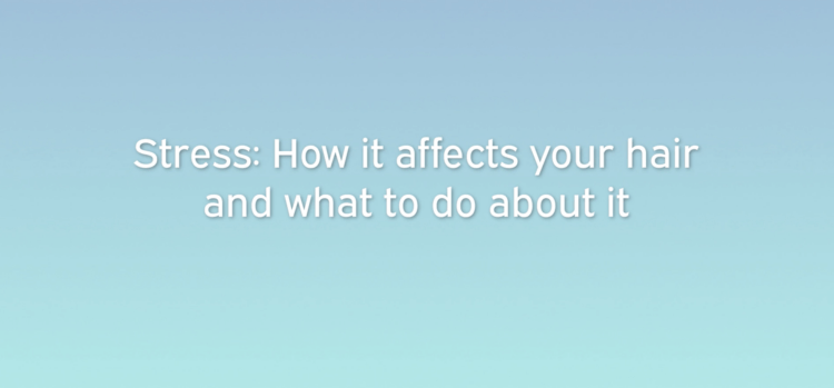 VIDEO: Stress – How it affects your hair and what to do about it